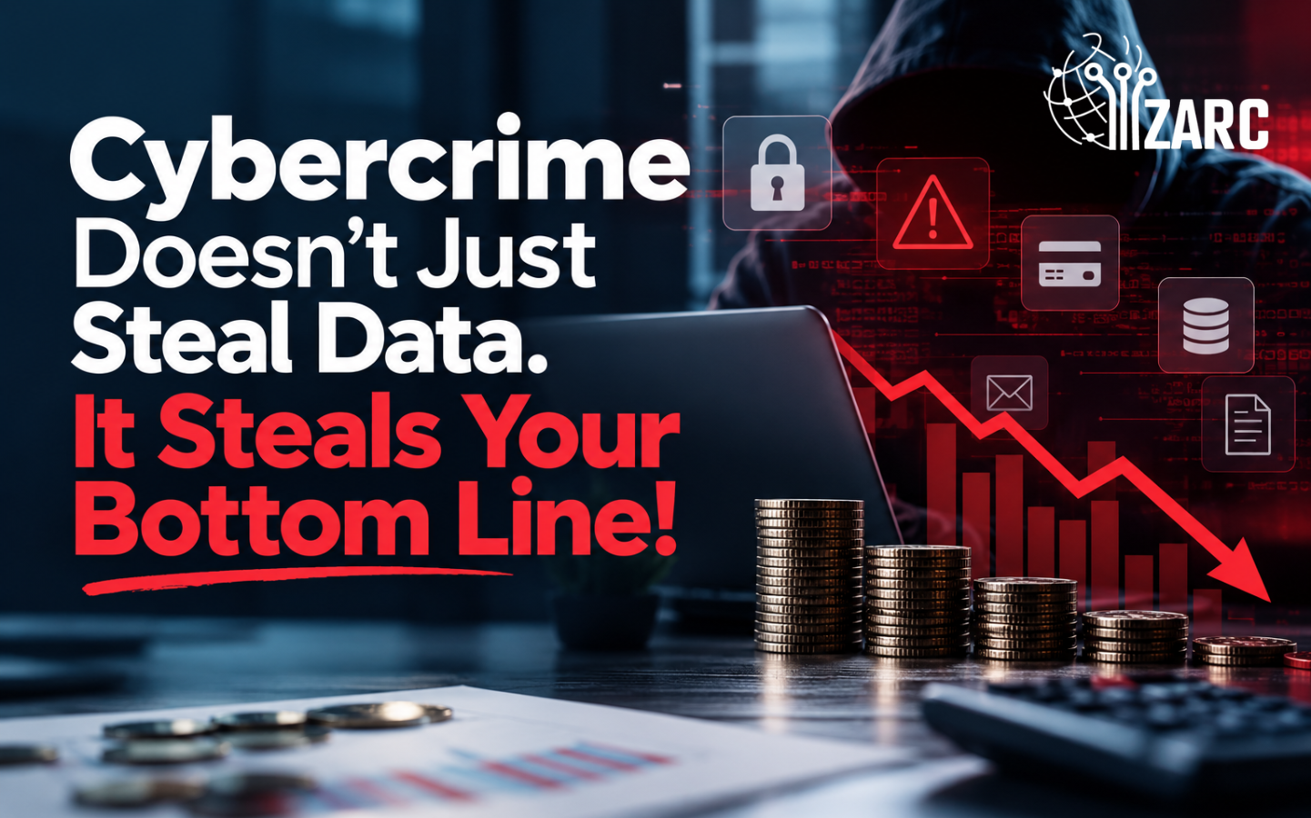 Cybercrime Doesn’t Just Steal Data. It Steals Your Bottom Line!